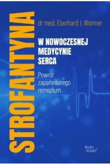 Strofantyna w nowoczesnej medycynie serca - Eberhard J Wormer