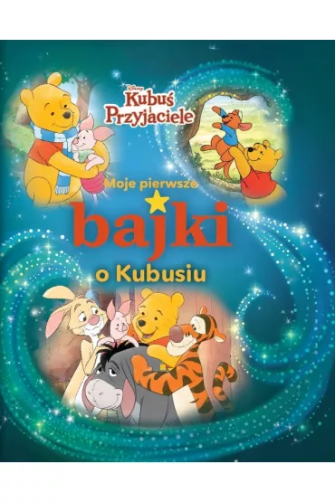 Moje pierwsze bajki o Kubusiu. Disney Kubu� i Przyjaciele