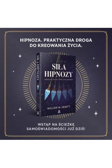 Si�a hipnozy. Uwolnij si� od l�ku, stresu i z�ych nawyk�w - William W. Hewitt