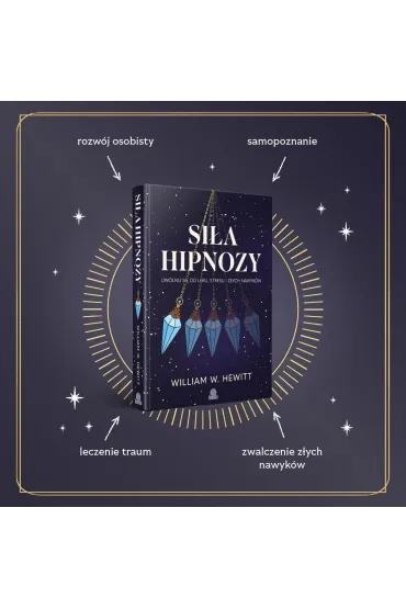 Si�a hipnozy. Uwolnij si� od l�ku, stresu i z�ych nawyk�w - William W. Hewitt