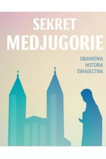 Sekret Medjugorie - Dorota Szczerba