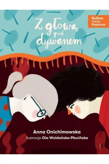 Z g�ow� pod dywanem. Bulbes i Hania Papierek - Anna Onichimowska