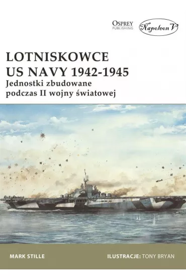 Lotniskowce US Navy 1942-1945. Jednostki zbudowane podczas II wojny �wiatowej - Mark Stille