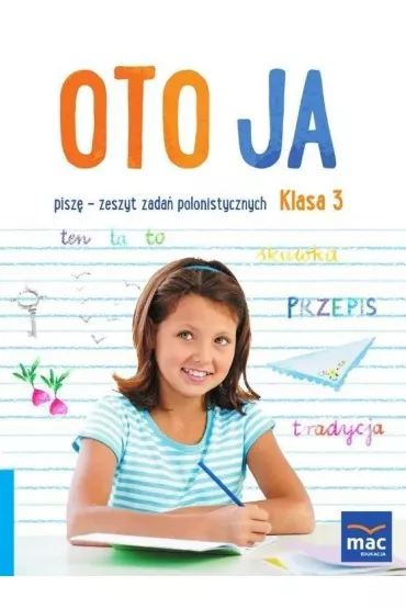 Oto ja. Pisz�. Zeszyt zada� polonistycznych. Klasa 3 - Bo�ena Kotulska