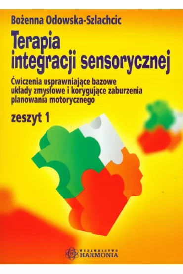 Terapia integracji sensorycznej. Zeszyt 1. �wiczenia usprawniaj�ce bazowe uk�ady zmys�owe i koryguj�ce zaburzenia planowania motorycznego - Bo�enna Odowska-Szlachcic