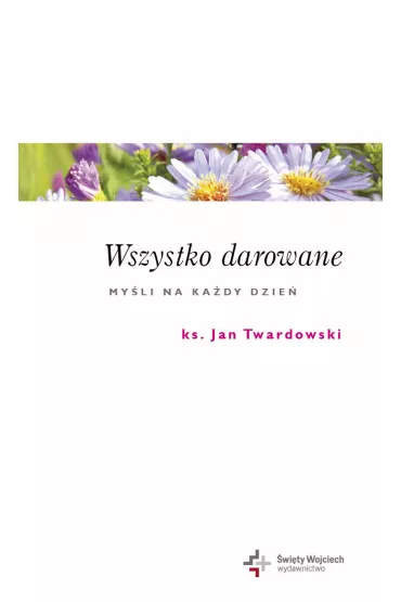 Wszystko darowane my�li na ka�dy dzie� - Jan Twardowski