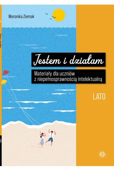 Jestem i dzia�am. Lato. Materia�y dla uczni�w z niepe�nosprawno�ci� intelektualn� - Weronika  Ziemak