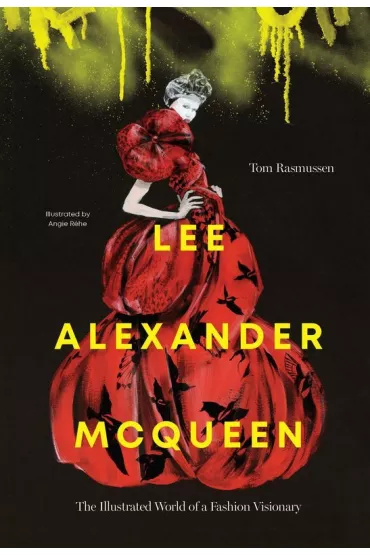 Lee Alexander McQueen. The illustrated world of a fashion visionary wer. angielska - Angie Rehe, Tom Rasmussen