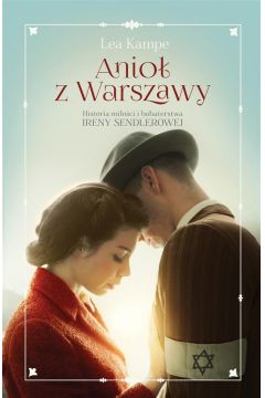Anio z Warszawy. Historia mioci i bohaterstwa Ireny Sendlerowej