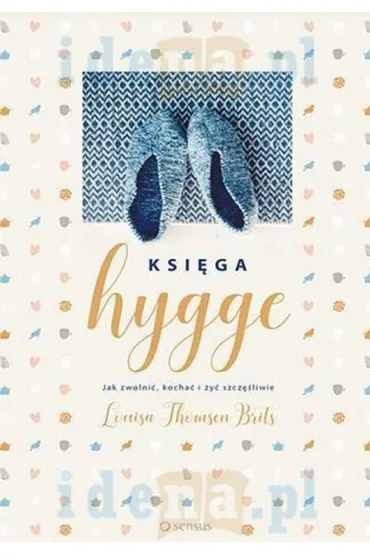 Ksi�ga hygge. Jak zwolni�, kocha� i �y� szcz�liwie - Louisa Thomson Brits