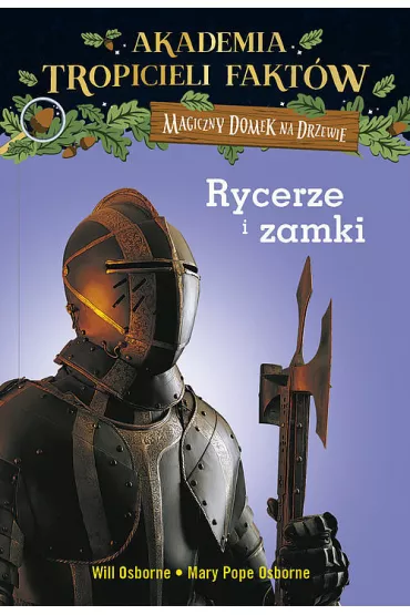 Rycerze i zamki. Akademia tropicieli fakt�w. Magiczny domek na drzewie - Mary Pope Osborne, Will Osborne