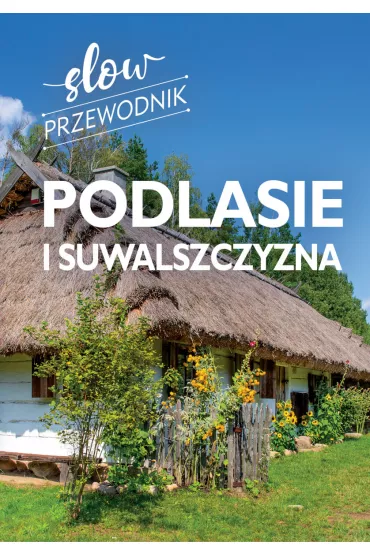 Podlasie i Suwalszczyzna. Slow przewodnik - Peter Zralek