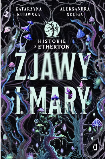 Zjawy i mary. Historie z Etherton. Tom 1 - Katarzyna Kujawska, Aleksandra Seliga
