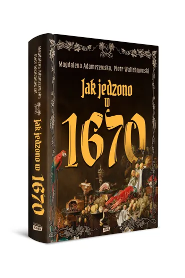 Jak jedzono w A.D. 1670 - Magdalena Adamczewska, Piotr Walichnowski