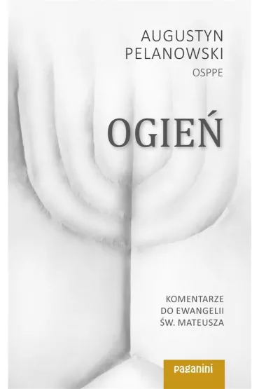 Ogie�. Komentarze do Ewangelii �w. Mateusza cz.1 - Augustyn Pelanowski