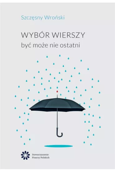 Wyb�r wierszy by� mo�e nie ostatni - Szcz�sny Wro�ski