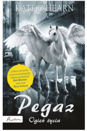 Ogie� �ycia. Pegaz. Tom 1 - Kate O'Hearn