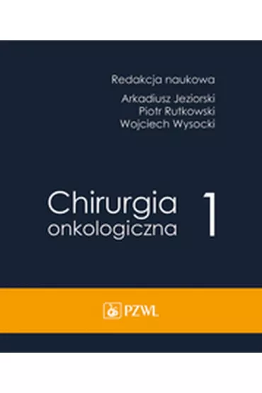 Chirurgia onkologiczna. Tom 1 - Arkadiusz Jeziorski, Piotr Rutkowski, Wojciech Wysocki