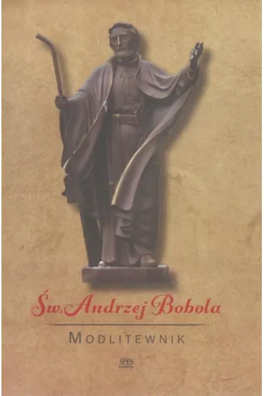 Modlitewnik. �wi�ty Andrzej Bobola - Leszek Smoli�ski