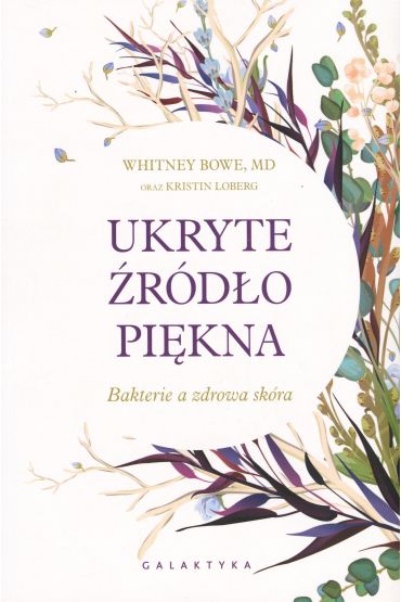 Ukryte źródło piękna. Bakterie a zdrowa skóra