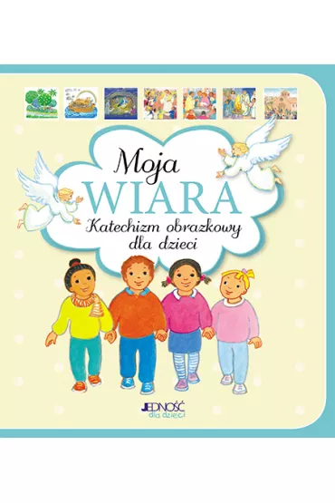 Moja wiara. Katechizm obrazkowy dla dzieci - Roche Maite