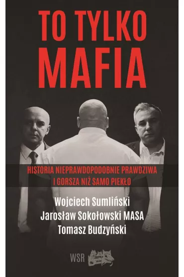 To tylko mafia historia nieprawdopodobnie prawdziwa i gorsza ni� samo piek�o - Wojciech Sumli�ski