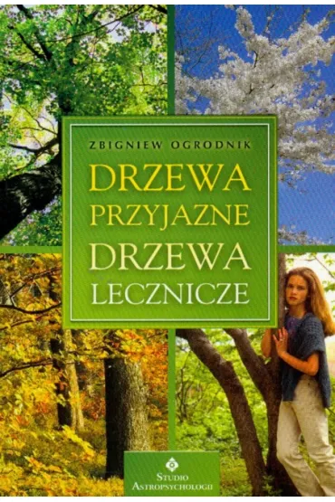 Drzewa przyjazne drzewa lecznicze - Zbigniew Ogrodnik