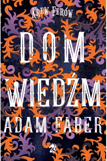 Dom Wied�m. Krew Fer�w. Tom 2 - Adam Faber