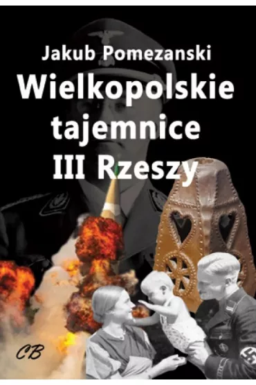 Wielkopolskie tajemnice III Rzeszy - Jakub  Pomeza�ski