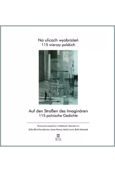 Na ulicach wyobra�e�. 115 wierszy polskich. Auf den Strassen des Imaginaren. 115 polnische Gedichte