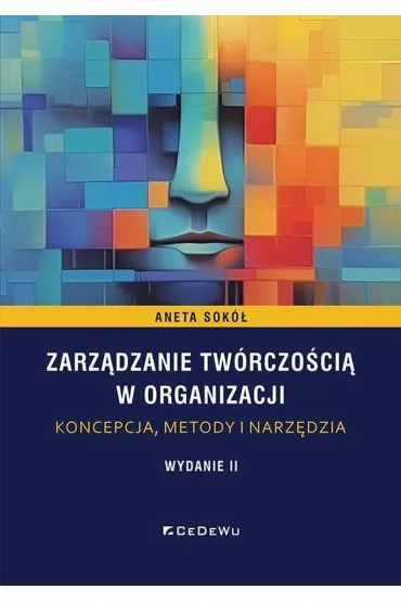 Zarz�dzanie tw�rczo�ci� w organizacji. Koncepcja, metody i narz�dzia - Aneta Sok�