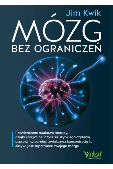M�zg bez ogranicze�. Potwierdzone naukowo metody, dzi�ki kt�rym nauczysz si� szybkiego czytania, usprawnisz pami��, zwi�kszysz koncentracj� i&hellip; aktywujesz supermoce swojego m�zgu - Jim  Kwik