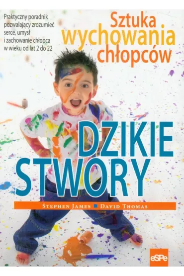 Dzikie stwory. Sztuka wychowania ch�opc�w