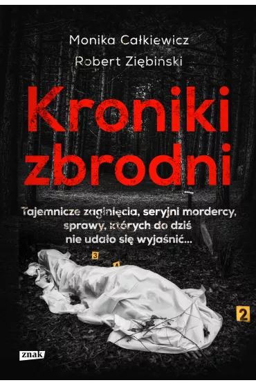 Kroniki zbrodni. Tajemnicze zaginicia, seryjni mordercy, sprawy, ktrych do dzi nie udao si wyjani... - Monika Cakiewicz, Robert Zibiski