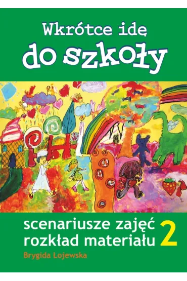 WKROTCE IDE DO SZKOLY CZ.2 SCENARIUSZE ZAJEC-KOBA - Brygida  �ojewska