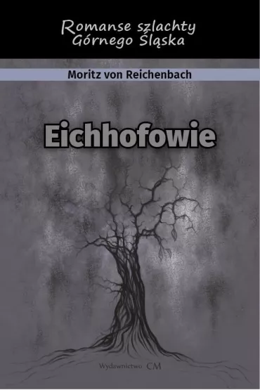 Eichhofowie. Romans szlachty G�rnego �l�ska - Moritz von Reichenbach