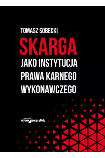 Skarga jako instytucja prawa karnego wykonawczego - Tomasz  Sobecki