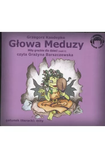 Audiobook G�owa Meduzy. Mity greckie dla dzieci. Cz�� 4 CD - Grzegorz Kasdepke