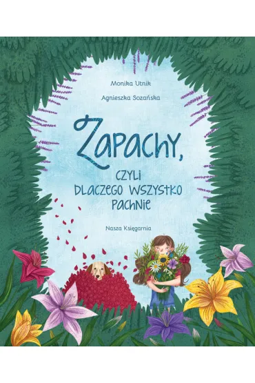 Zapachy, czyli dlaczego wszystko pachnie - Monika Utnik-Struga�a