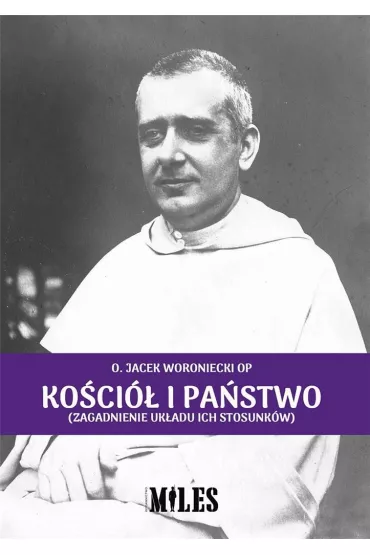 Ko�ci� i pa�stwo (zagadnienie uk�adu ich stosunk�w) - Jacek Woroniecki, O Op