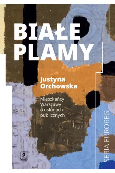 Bia�e plamy. Mieszka�cy Warszawy o us�ugach publicznych - Justyna Orchowska