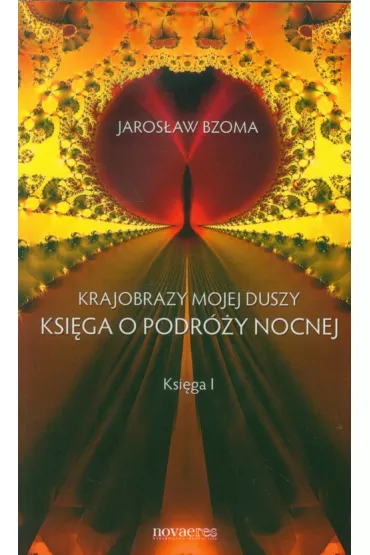 Krajobrazy mojej duszy. Ksi�ga o podr�y nocnej. Ksi�ga I - Jaros�aw Bzoma