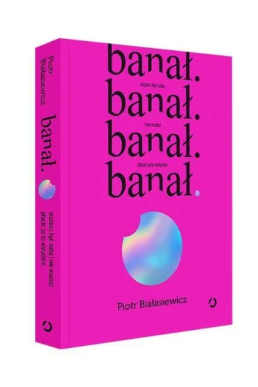 bana�. mo�esz by� sob� i nie musisz p�aci� za to wstydem - Piotr  Bia�asiewicz