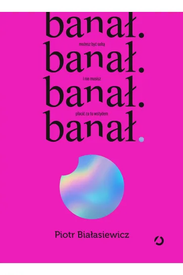 bana�. mo�esz by� sob� i nie musisz p�aci� za to wstydem - Piotr  Bia�asiewicz