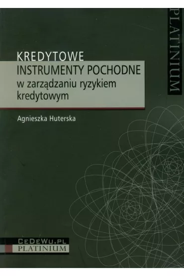 Kredytowe instrumenty pochodne w zarz�dzaniu ryzykiem kredytowym - Agnieszka Huterska