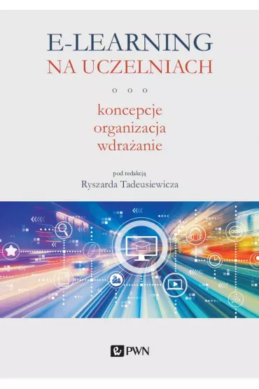 E-learning na uczelniach. Koncepcje, organizacja, wdra�anie - Ryszard Tadeusiewicz
