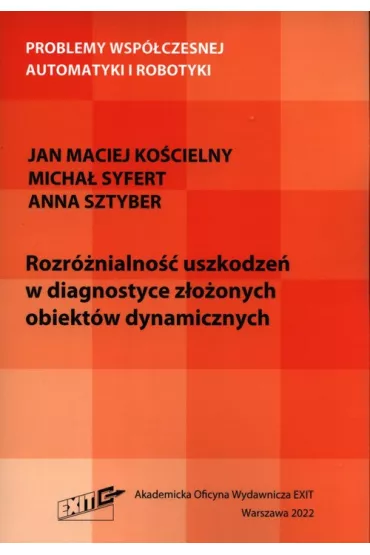 Rozr�nialno�� uszkodze� w diagnostyce z�o�onych.. - Anna  Sztyber, Jan Maciej  Ko�cielny, Micha�  Syfert