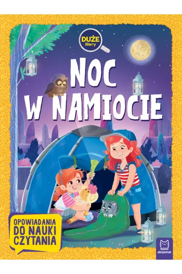 Noc w namiocie. Du�e litery. Opowiadania do nauki czytania - Agata  Gie�czy�ska-Jonik
