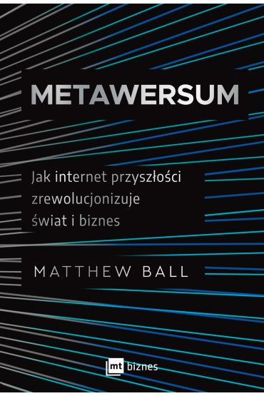 Metawersum. Jak internet przyszłości zrewolucjonizuje świat i biznes