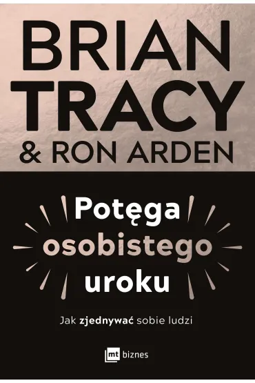 Pot�ga osobistego uroku. Jak zjednywa� sobie ludzi - Brian Tracy, Ron Arden
